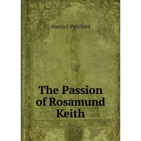 

Книга The Passion of Rosamund Keith