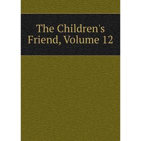 

Книга The Children's Friend, Volume 12