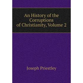 

Книга An History of the Corruptions of Christianity, Volume 2