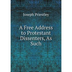 

Книга A Free Address to Protestant Dissenters, As Such