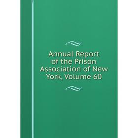 

Книга Annual Report of the Prison Association of New York, Volume 60