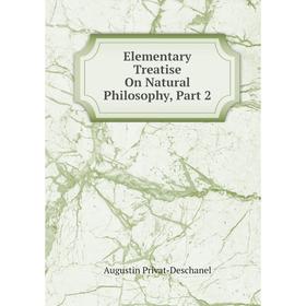 

Книга Elementary Treatise On Natural Philosophy, Part 2