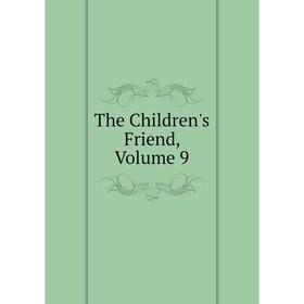 

Книга The Children's Friend, Volume 9