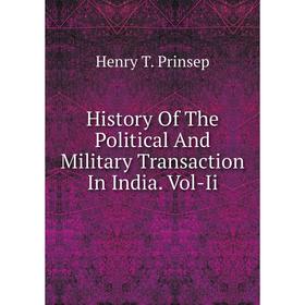 

Книга History Of The Political And Military Transaction In India. Vol-Ii