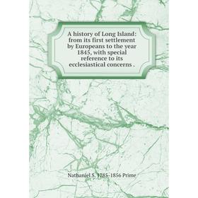 

Книга A history of Long Island: from its first settlement by Europeans to the year 1845, with special reference to its ecclesiastical concerns.