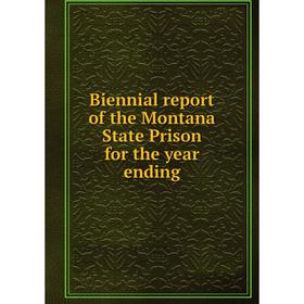 

Книга Biennial report of the Montana State Prison for the year ending
