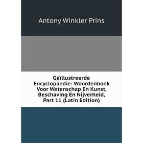 

Книга Geïllustreerde Encyclopaedie: Woordenboek Voor Wetenschap En Kunst, Beschaving En Nijverheid, Part 11 (Latin Edition)