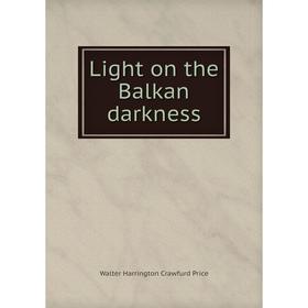 

Книга Light on the Balkan darkness