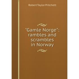 

Книга Gamle Norge: rambles and scrambles in Norway