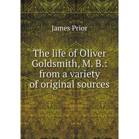 

Книга The life of Oliver Goldsmith, M. B.: from a variety of original sources