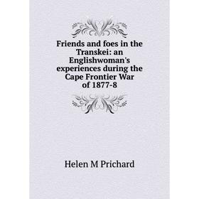 

Книга Friends and foes in the Transkei: an Englishwoman's experiences during the Cape Frontier War of 1877-8