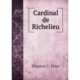 

Книга Cardinal de Richelieu