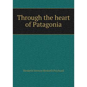 

Книга Through the heart of Patagonia