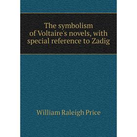 

Книга The symbolism of Voltaire's novels, with special reference to Zadig