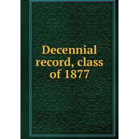 

Книга Decennial record, class of 1877