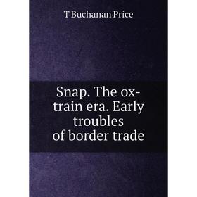 

Книга Snap. The ox-train era. Early troubles of border trade