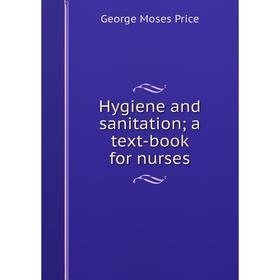 

Книга Hygiene and sanitation; a text-book for nurses