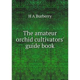 

Книга The amateur orchid cultivators' guide book