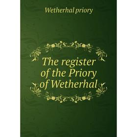 

Книга The register of the Priory of Wetherhal