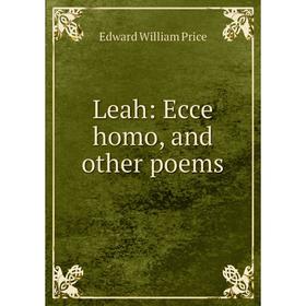 

Книга Leah: Ecce homo, and other poems