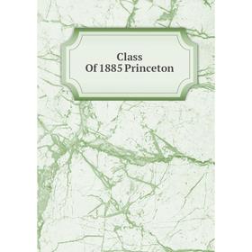 

Книга Class Of 1885 Princeton