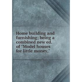 

Книга Home building and furnishing; being a combined new ed. of Model houses for little money