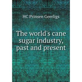 

Книга The world's cane sugar industry, past and present