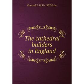 

Книга The cathedral builders in England