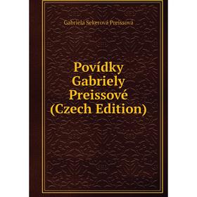 

Книга Povídky Gabriely Preissové (Czech Edition)