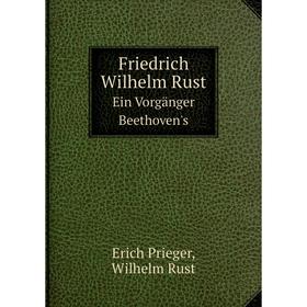 

Книга Friedrich Wilhelm RustEin Vorgänger Beethoven's