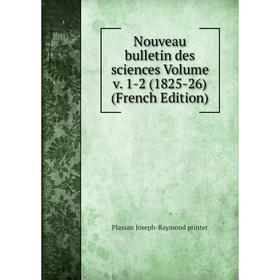 

Книга Nouveau Bulletin des Sciences Volume v 1-2 (1825-26)