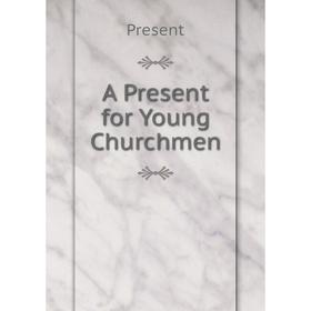 

Книга A Present for Young Churchmen