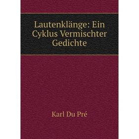 

Книга Lautenklänge: Ein Cyklus Vermischter Gedichte
