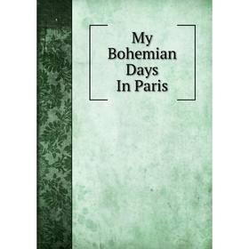 

Книга My Bohemian Days In Paris