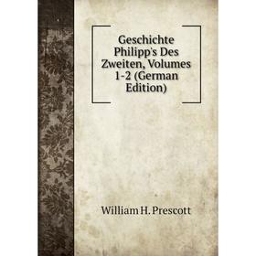 

Книга Geschichte Philipp's Des Zweiten, Volumes 1-2 (German Edition)