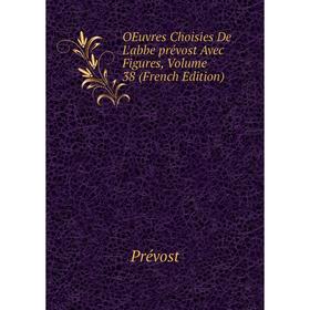 

Книга Oeuvres choisies De L'abbe prévost Avec Figures, Volume 38