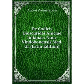 

Книга De Codicis Dioscuridei Aniciae Iulianae: Nunc Vindobonensis Med. Gr (Latin Edition)
