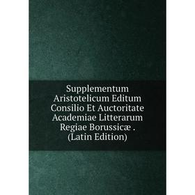 

Книга Supplementum Aristotelicum Editum Consilio Et Auctoritate Academiae Litterarum Regiae Borussicæ. (Latin Edition)