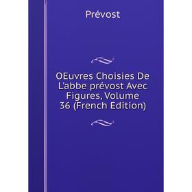 

Книга Oeuvres choisies De L'abbe prévost Avec Figures, Volume 36