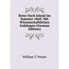 

Книга Reise Nach Island Im Sommer 1860: Mit Wissenschaftlichen Anhängen (German Edition)