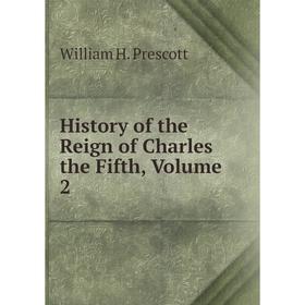 

Книга History of the Reign of Charles the Fifth, Volume 2