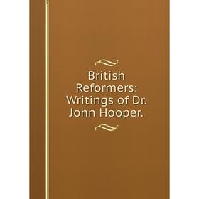 

Книга British Reformers: Writings of Dr. John Hooper.