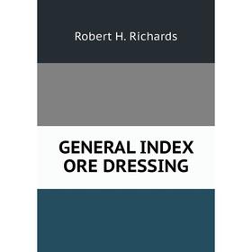 

Книга GENERAL INDEX ORE DRESSING