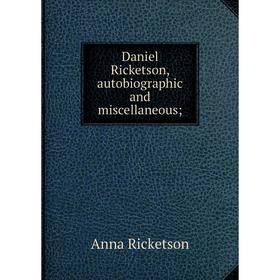 

Книга Daniel Ricketson, autobiographic and miscellaneous
