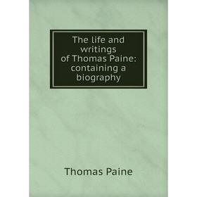 

Книга The life and writings of Thomas Paine: containing a biography