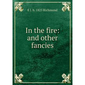 

Книга In the fire: and other fancies