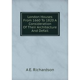 

Книга London Houses From 1660 To 1820 A Consideration of the ir architecture And Defail