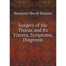 

Книга Surgery of the Thorax and Its Viscera, Symptoms, Diagnosis