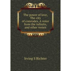 

Книга The power of love, The city of comrades, A voice from the infinite, and other verses