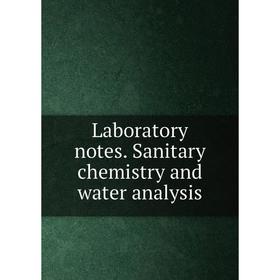 

Книга Laboratory notes Sanitary chemistry and water analysis